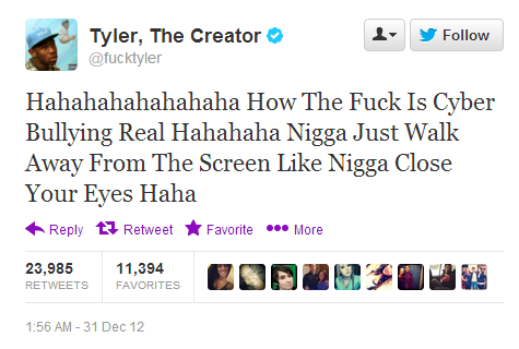 Tyler, the Creator: “Hahahahahahahaha How The Fuck Is Cyber Bullying Real Hahahaha Nigga Just Walk Away From The Screen Like Nigga Close Your Eyes Haha”